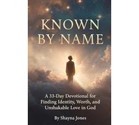 Known by Name: A 33-Day Devotional for Finding Identity, Worth, and Unshakable Love in God