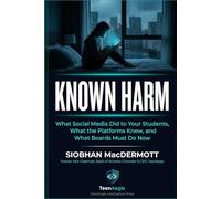 Known Harm: What Social Media Did to Your Students, What the Platforms Knew, and What Boards Must Do Now