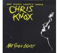 Knox, Chris - Not Given Lightly [Import]