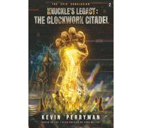 Knuckle's Legacy: The Clockwork Citadel: Volume Two: A Dark Epic Fantasy of Sacrifice, Time, and Cosmic Horror