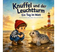 Knuffel und der Leuchtturm: Eine Nordsee Geschichte über Ebbe, Flut und Seehunde