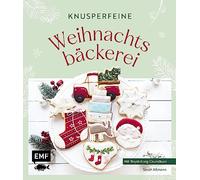 Knusperfeine Weihnachtsbäckerei: Motivkekse und Plätzchen backen und mit Royal Icing Step by Step verzieren - mit stimmungsvollen Fotos und Geschichten durch den Advent