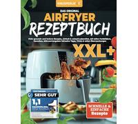 KNUSPERLIEBE® Das Orginal Airfryer Rezeptbuch: Viele gesunde und leckere Rezepte, einfach & schnell zubereitet, mit tollen Farbbildern, Garzeiten, ... Tipps, Tricks & tollen Überraschungen