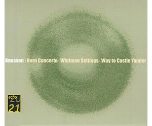 Knussen, Oliver - Knussen - Concerto pour cor / Whitman Setting (Coll. 20/21 Echo)