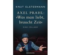 Knut Elstermann Axel Axel Prahl: »Was man liebt, braucht Zeit«: Eine Co (Poche)
