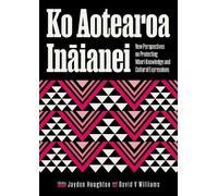 Ko Aotearoa Ināianei: New Perspectives on Protecting Māori Knowledge and Cultural Expressions