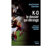Ko le dossier qui derange Préface de Christophe Dominici - Jean-François Chermann - Stock - broché - Essai
