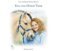 Koa and Horse Time: A story about presence, peace, and simply being here now
