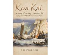 Koa Kai, The Story Of Zachary Bower And The Conquest Of The Hawaiian Islands