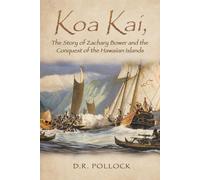Koa Kai, The Story Of Zachary Bower And The Conquest Of The Hawaiian Islands
