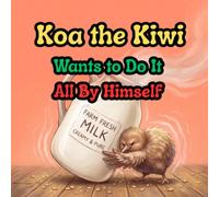 Koa the Kiwi Wants to Do It All By Himself: A Funny and Gentle Book for Toddlers About Independence, Asking for Help, and Big Feelings