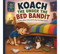 Koach the Under the Bed Bandit: A Story About a Boy and His Dog That Steals Socks!