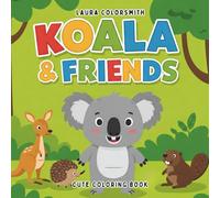 Koala & Friends - Cute Coloring Book: Cute Koalas, Cool Facts, and Calm Coloring - A Delightful Activity Book for Kids Ages 4-10