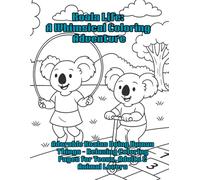 Koala Life: A Whimsical Coloring Adventure: Adorable Koalas Doing Human Things - Relaxing Coloring Pages for Teens, Adults & Animal Lovers