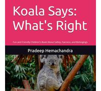 Koala Says: What's Right: Fun and Friendly Children's Book About Safety, Fairness, and Belongings