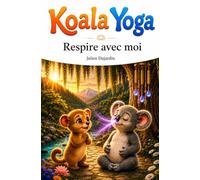 Koala Yoga Tome 4 : Respire avec moi: Une histoire douce pour apprendre à respirer, se calmer et retrouver le calme intérieur facilement