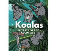 Koalas : Faits et livre de coloriage: pour les enfants de 2 à 16 ans