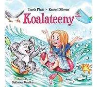 Koalateeny: Rhyming Children's Bedtime Book For Self Esteem - How To Enjoy Delightful Adventures Out Of What You Have Around You, Values Of Activities With The Family And Environment Care.