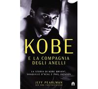 Kobe e la compagnia degli anelli. La storia di Kobe Bryant, Shaquille O'Neal e Phil Jackson