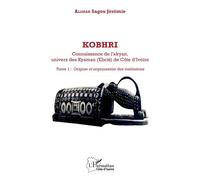 Kobhri. Connaisance de l'akyan, univers des Kyaman (Ebrié) de Côte d'Ivoire Tome 1: Origine et organisation des institutions - SAGOU JEREMIE ALIMAN - L'harmattan - broché - Essai