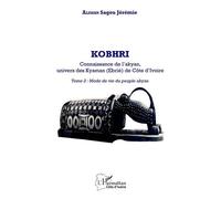 Kobhri. Connaissance de l'Akyan, univers des Kyaman (Ebrié) de Côte d'Ivoire Tome 2 : Mode de vie du peuple Akyan - SAGOU JEREMIE ALIMAN - L'harmattan - broché - Essai