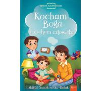 Kocham Boga i Kocham Człowieka - Elżbieta Śnieżkowska-Bielak (Für Kinder, Religion auf Polnisch)