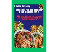 Kochbuch für CKD Stadium 3 und Diabetes Typ 2: Nährende Rezepte zur Kontrolle der Nierengesundheit und des Blutzuckerspiegels