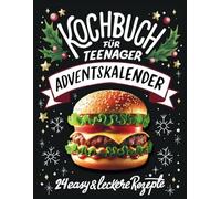 Kochbuch für Teenager Adventskalender: 24 easy & leckere Rezepte im Advent - Cooles Geschenk für Teenager Mädchen und Jungs