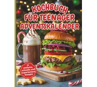 Kochbuch für teenager adventskalender: 31 einfache, schnelle und superleckere Rezepte - ganz ohne Stress - jeden Tag Weihnachtsstimmung | für Mädchen & Jungen