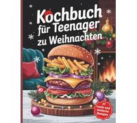 kochbuch für Teenager zu Weihnachten: 31 coole und einfache Rezepte für Mädchen und Jungen