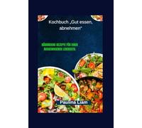 Kochbuch „Gut essen, abnehmen“: Nährreiche Rezepte für einen ausgewogenen Lebensstil