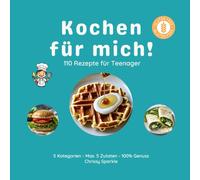 Kochen für mich!: 110 kreative Rezepte für Teenager - vegan, vegetarisch, gesund & easy mit maximal 5 Zutaten