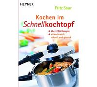 Kochen im Schnellkochtopf: Über 200 Rezepte - vitaminreich, schnell und gesund