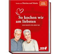 Kochen mit Martina und Moritz - So kochen wir am liebsten: Neue Rezepte für jeden Tag. - Gelingsichere Küche mit frischen und saisonalen Zutaten von dem beliebten TV-Kochduo