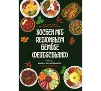 Kochen mit regionalem Gemüse (Deutschland): aus der Serie Saisonal & Regional