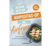 Kochen nach der Adipositas-OP im Airfryer: Fettarme und proteinreiche Rezepte für alle Phasen