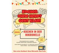 Kochen ohne Herd? Geht klar!: Kochen in der Mikrowelle, für Kinder ab 10 Jahren