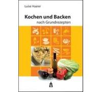 Luise Haarer Kochen und Backen nach Grundrezepten: Illustrierte Ausgabe (Relié)
