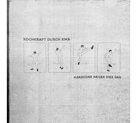 Kochkraft Durch Kma - Hardcore Never Dies das