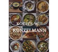 Koch's wie Kunzelmann: vegan/vegetarisch, leicht nachzumachen, günstig & vielfältig
