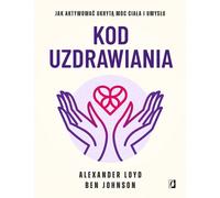 Kod uzdrawiania - Alexander Loyd, Ben Johnson (Littérature, Santé en polonais)