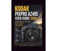 KODAK PIXPRO AZ405 User Guide 2026: A Practical Beginner's Handbook for Better Photography, Creative Filming, and Feature Mastery