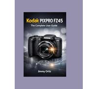 KODAK PIXPRO FZ-45: The complete user guide