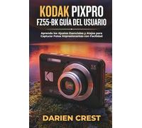 KODAK PIXPRO FZ55-BK GUÍA DEL USUARIO: Aprenda los Ajustes Esenciales y Atajos para Capturar Fotos Impresionantes con Facilidad