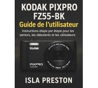 KODAK PIXPRO FZ55-BK Guide de l'utilisateur: Instructions étape par étape pour les seniors, les débutants et les utilisateurs quotidiens