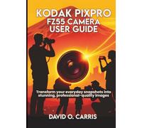 Kodak Pixpro Fz55 Camera User Guide: Transform your everyday snapshots into stunning, professional-quality images