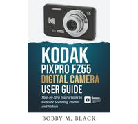 Kodak PIXPRO FZ55 Digital Camera User Guide: Step-by-Step Instructions to Capture Stunning Photos and Videos