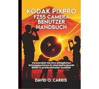 Kodak Pixpro FZ55 Kamera Benutzerhandbuch: Verwandeln Sie Ihre alltäglichen Schnappschüsse in atemberaubende Bilder in professioneller Qualität