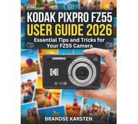 KODAK PIXPRO FZ55 USER GUIDE 2026: Essential Tips and Tricks for Your FZ55 Camera