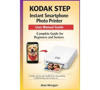 KODAK STEP Instant Smartphone Photo Printer User Manual Guide: Complete Guide for Beginners and Seniors